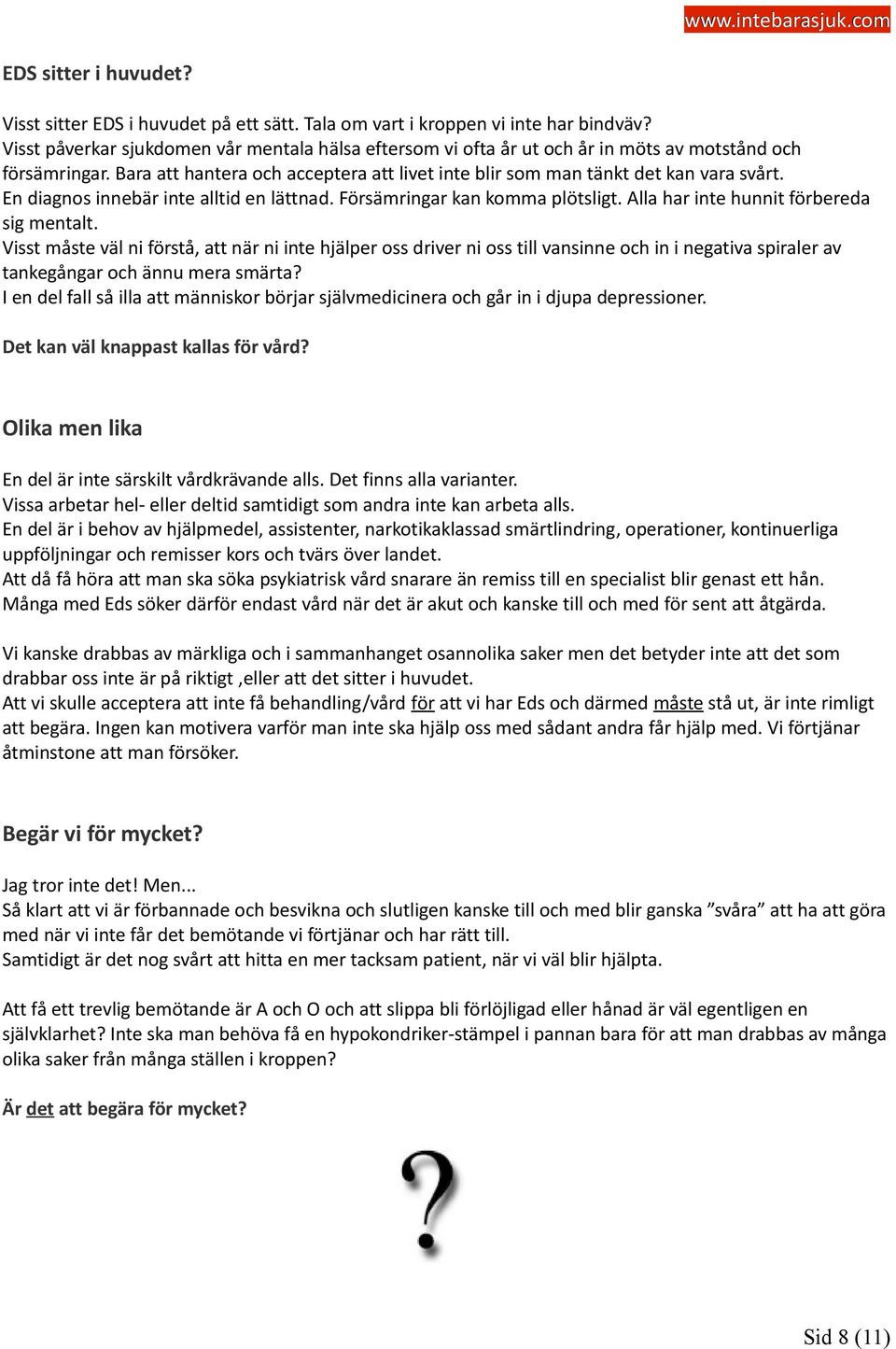 En diagnos innebär inte alltid en lättnad. Försämringar kan komma plötsligt. Alla har inte hunnit förbereda sig mentalt.