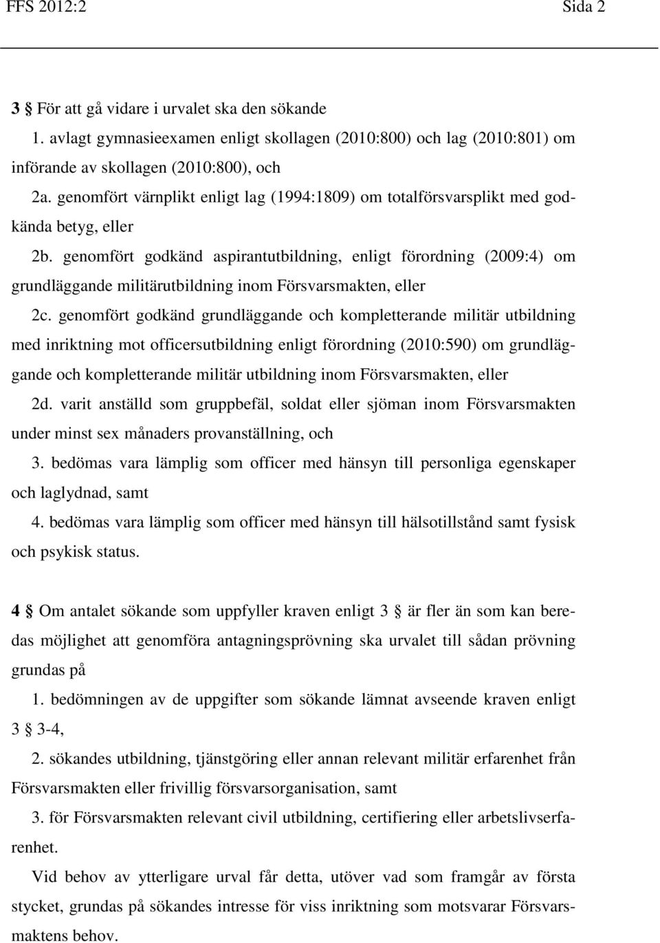 genomfört godkänd aspirantutbildning, enligt förordning (2009:4) om grundläggande militärutbildning inom Försvarsmakten, eller 2c.