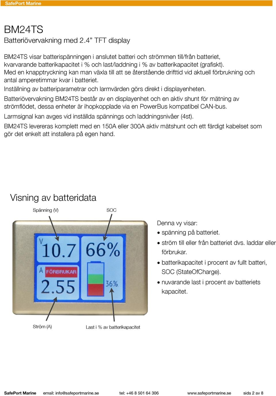 Med en knapptryckning kan man växla till att se återstående drifttid vid aktuell förbrukning och antal amperetimmar kvar i batteriet.