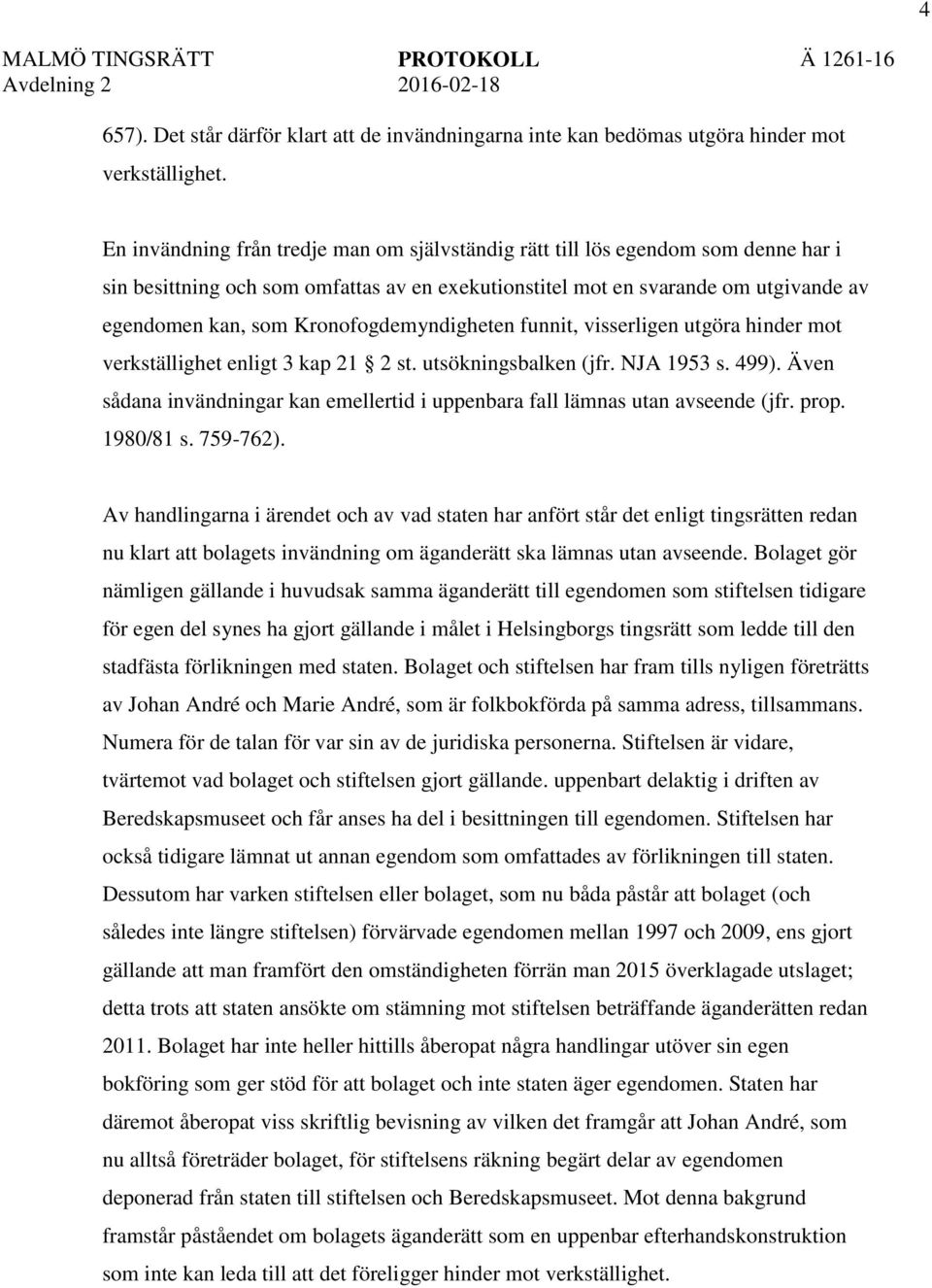 Kronofogdemyndigheten funnit, visserligen utgöra hinder mot verkställighet enligt 3 kap 21 2 st. utsökningsbalken (jfr. NJA 1953 s. 499).