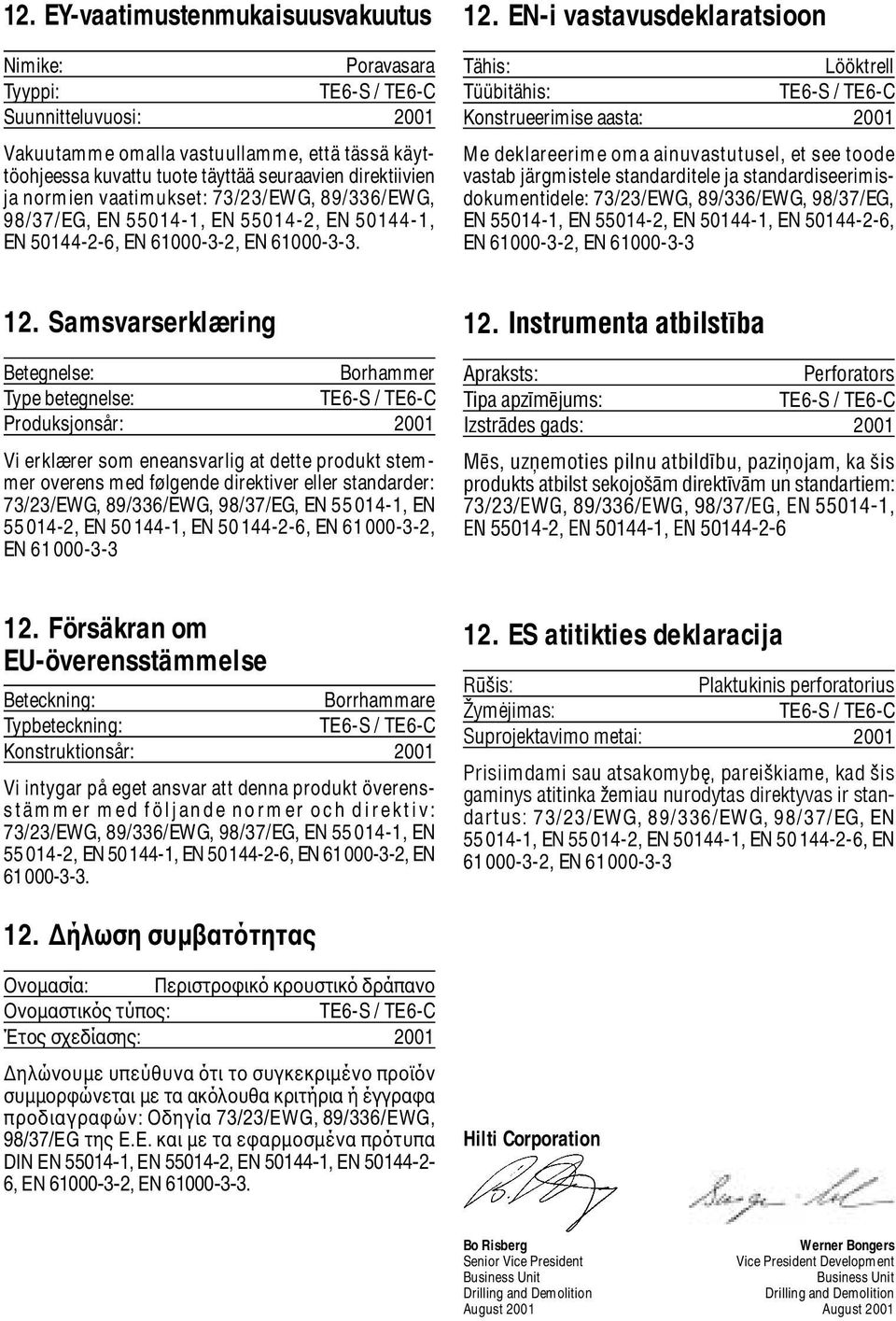 EN-i vastavusdeklaratsioon Tähis: Lööktrell Tüübitähis: Konstrueerimise aasta: 2001 Me deklareerime oma ainuvastutusel, et see toode vastab järgmistele standarditele ja