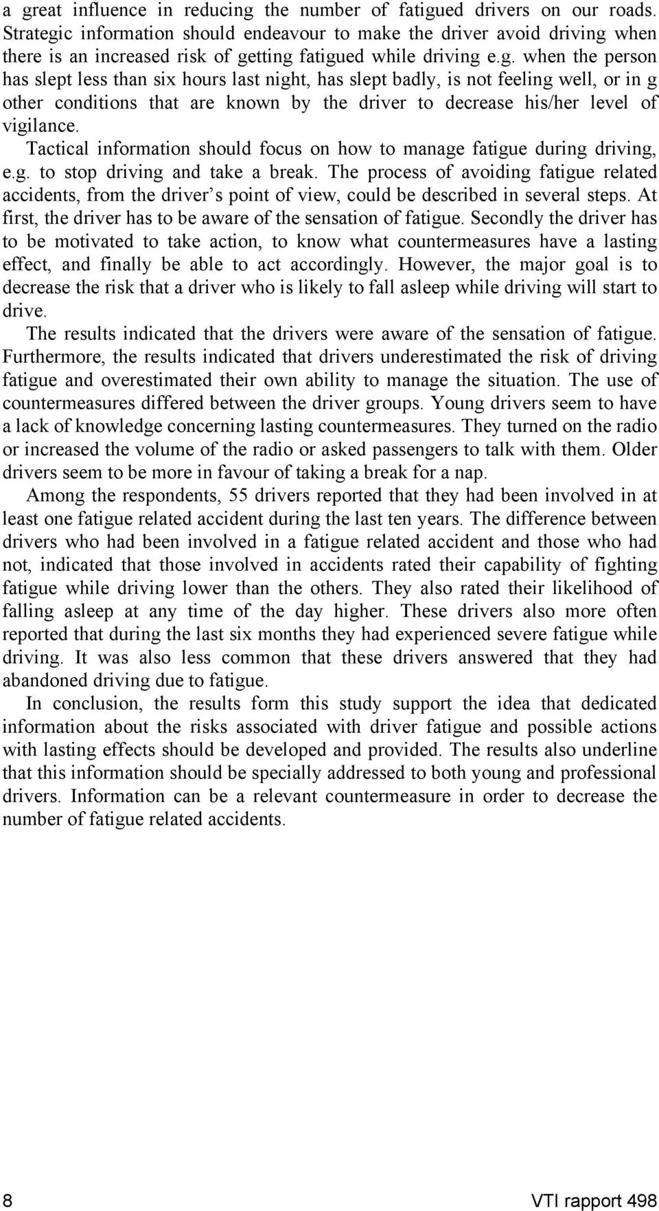 Tactical information should focus on how to manage fatigue during driving, e.g. to stop driving and take a break.