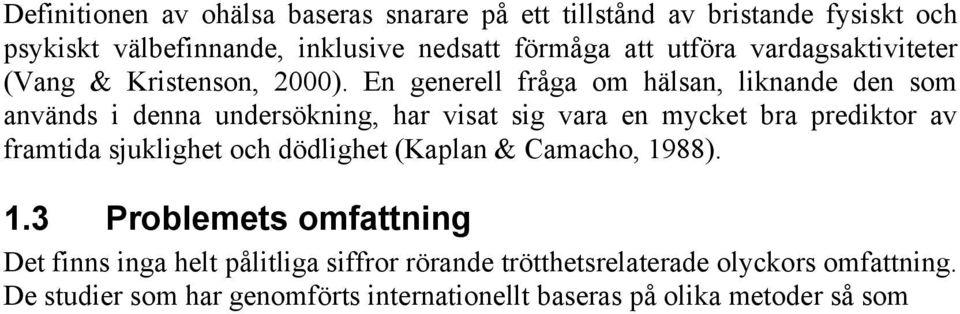 88). 1.3 Problemets omfattning Det finns inga helt pålitliga siffror rörande trötthetsrelaterade olyckors omfattning.