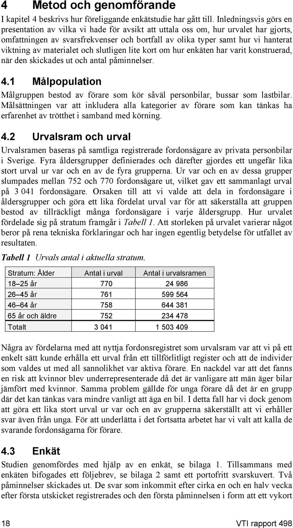 materialet och slutligen lite kort om hur enkäten har varit konstruerad, när den skickades ut och antal påminnelser. 4.