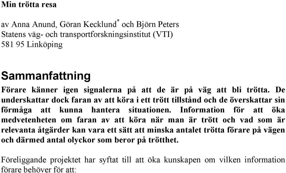 Information för att öka medvetenheten om faran av att köra när man är trött och vad som är relevanta åtgärder kan vara ett sätt att minska antalet trötta förare på vägen och därmed antal olyckor som