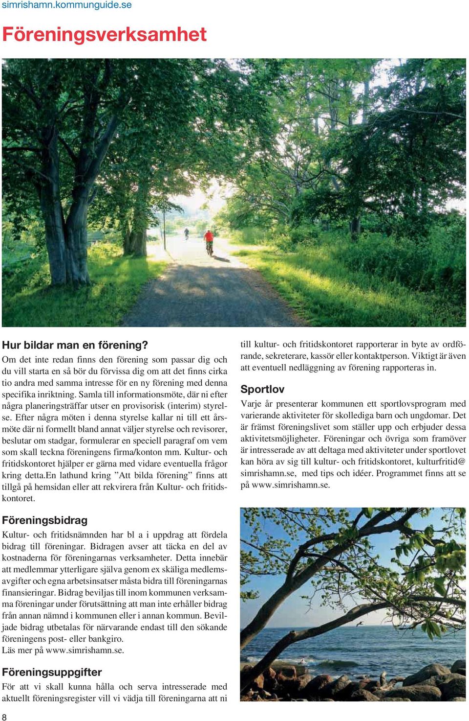 Samla till informationsmöte, där ni efter några planeringsträffar utser en provisorisk (interim) styrelse.