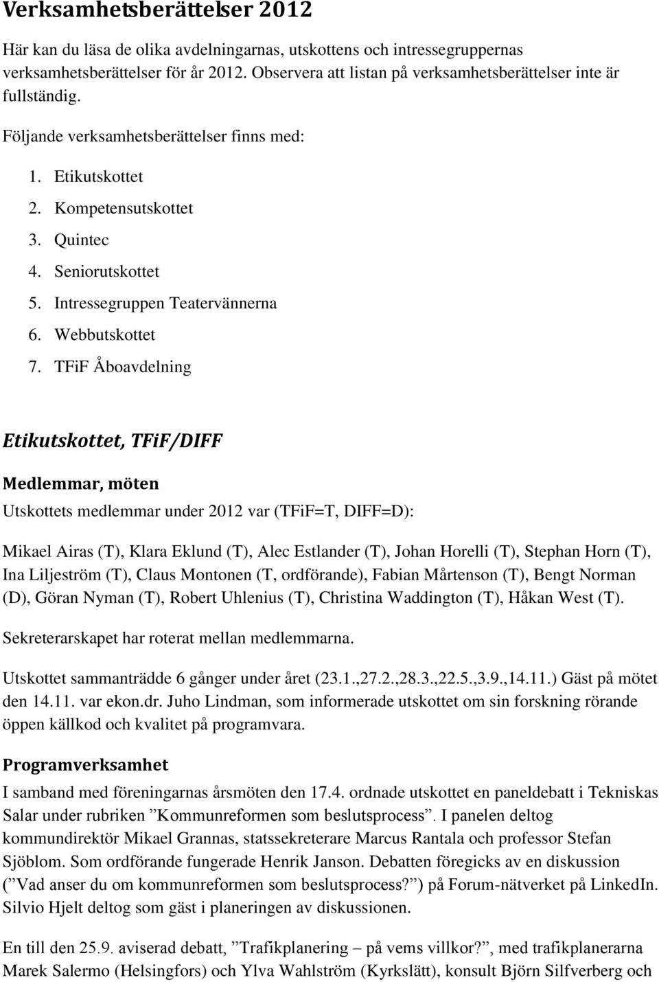 Intressegruppen Teatervännerna 6. Webbutskottet 7.