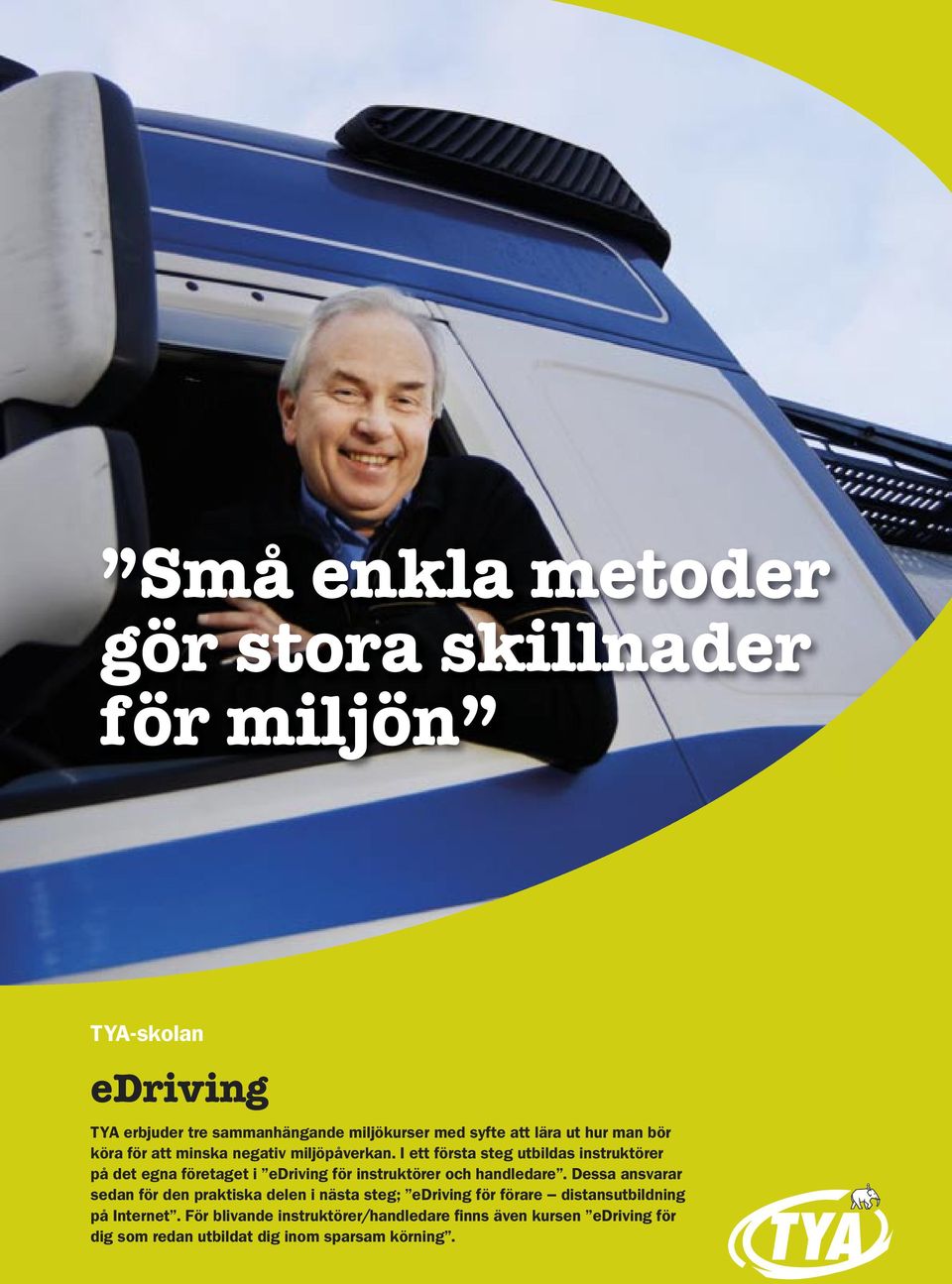 I ett första steg utbildas instruktörer på det egna företaget i edriving för instruktörer och handledare.