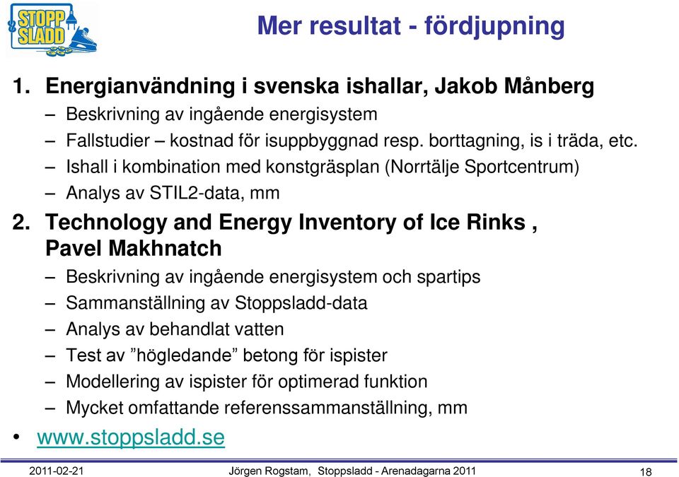 Technology and Energy Inventory of Ice Rinks, Pavel Makhnatch Beskrivning av ingående energisystem och spartips Sammanställning av Stoppsladd-data Analys av behandlat