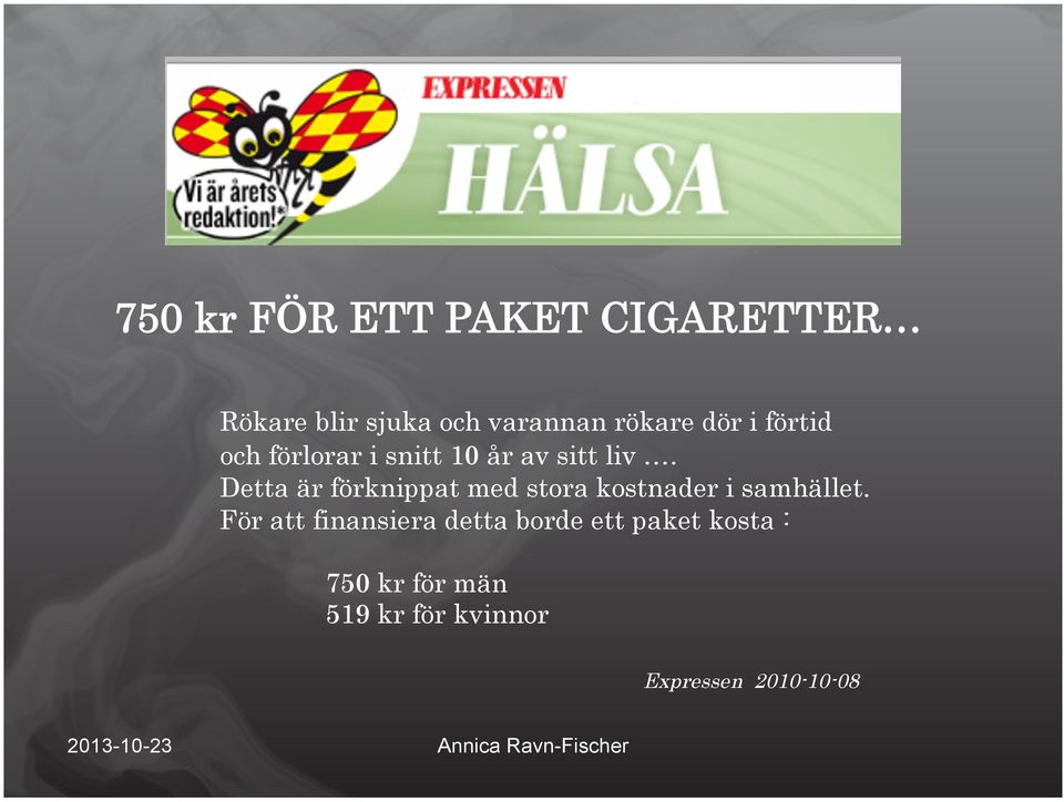 Detta är förknippat med stora kostnader i samhället.