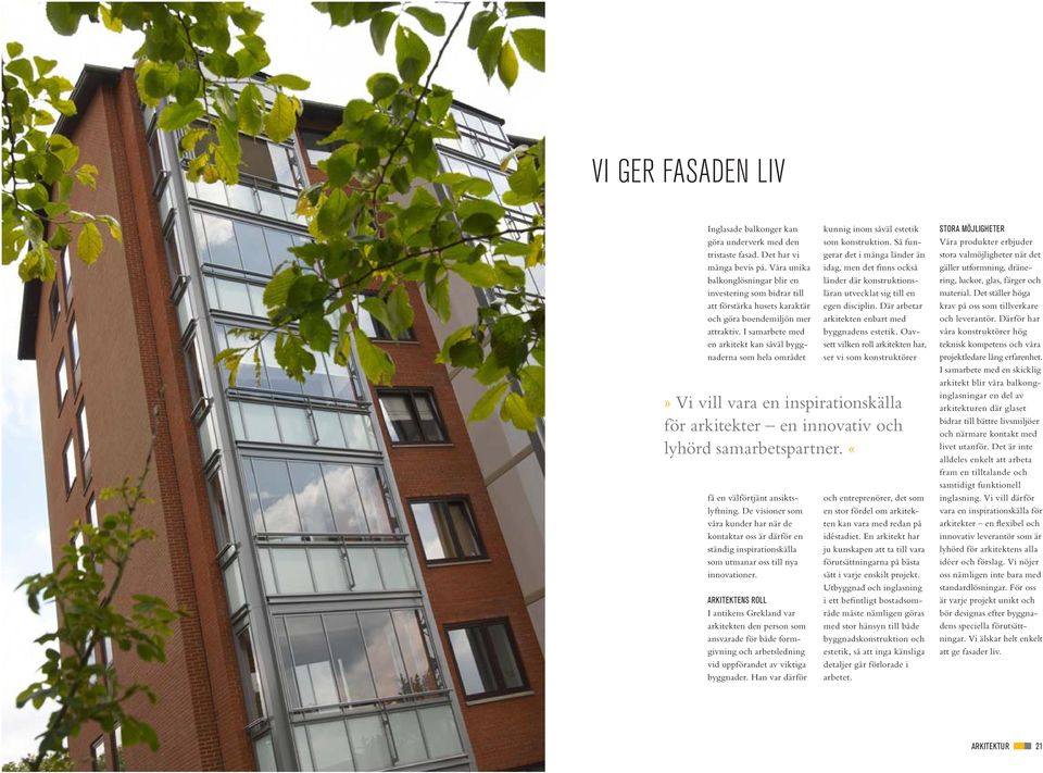 I samarbete med en arkitekt kan såväl byggnaderna som hela området få en välförtjänt ansiktslyftning.