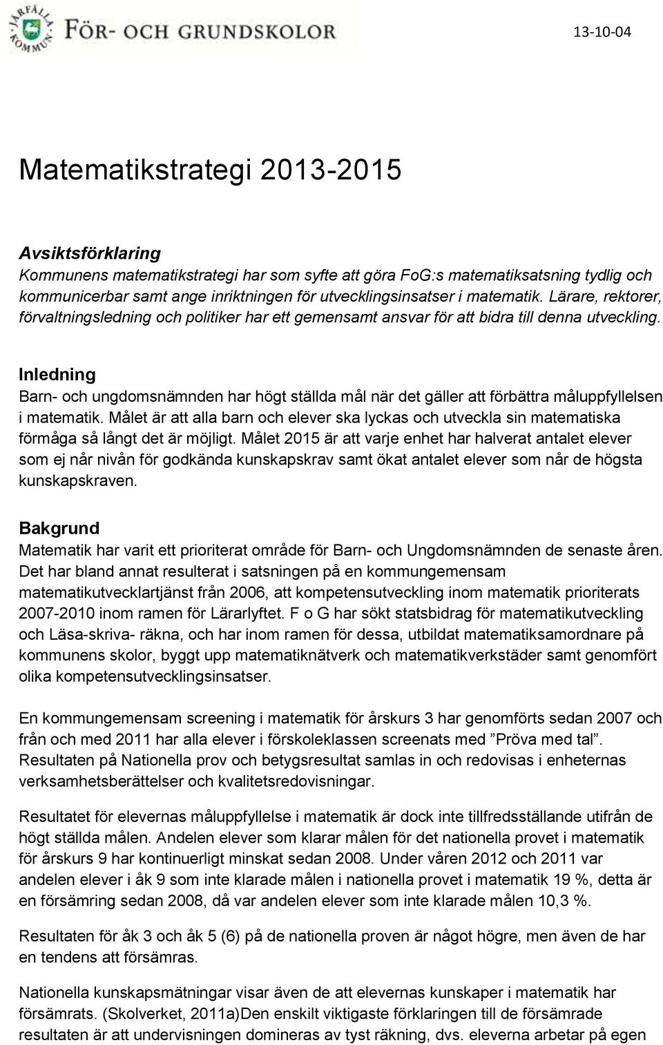 Inledning Barn- och ungdomsnämnden har högt ställda mål när det gäller att förbättra måluppfyllelsen i matematik.