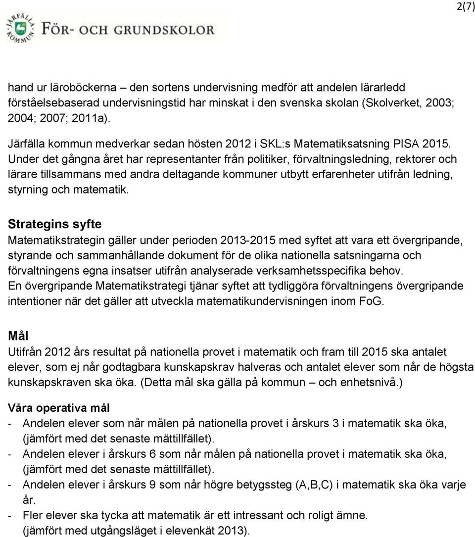 Under det gångna året har representanter från politiker, förvaltningsledning, rektorer och lärare tillsammans med andra deltagande kommuner utbytt erfarenheter utifrån ledning, styrning och matematik.