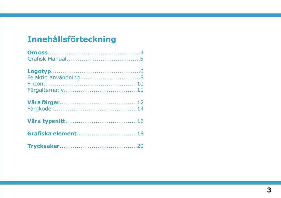 ..10 Färgalternativ...11 Våra färger...12 Färgkoder.