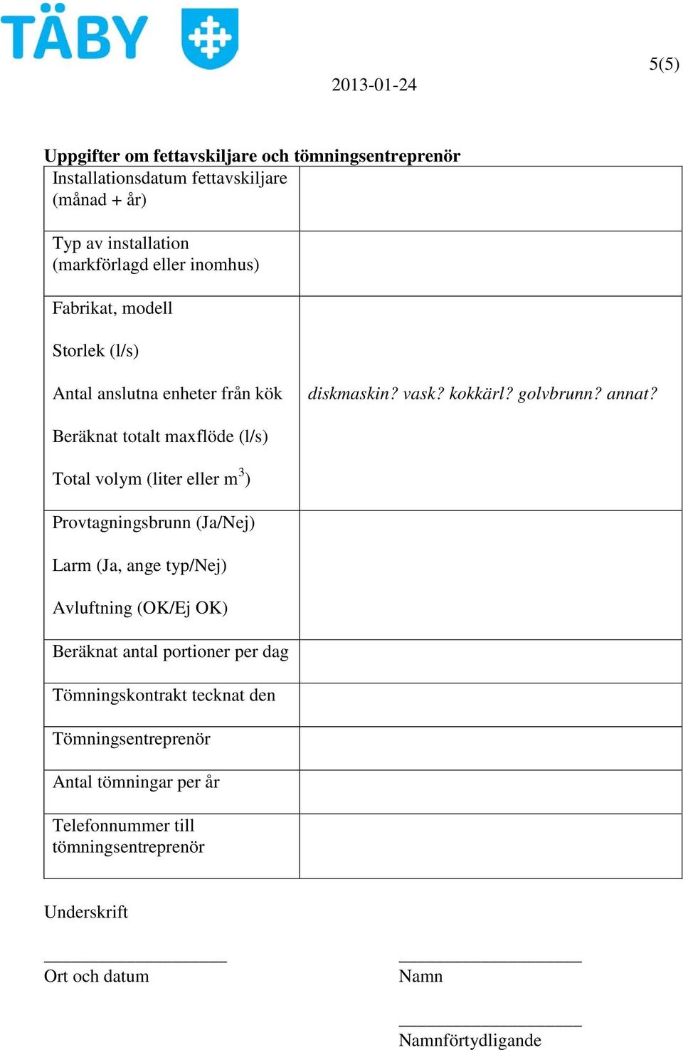 Beräknat totalt maxflöde (l/s) Total volym (liter eller m 3 ) Provtagningsbrunn (Ja/Nej) Larm (Ja, ange typ/nej) Avluftning (OK/Ej OK) Beräknat