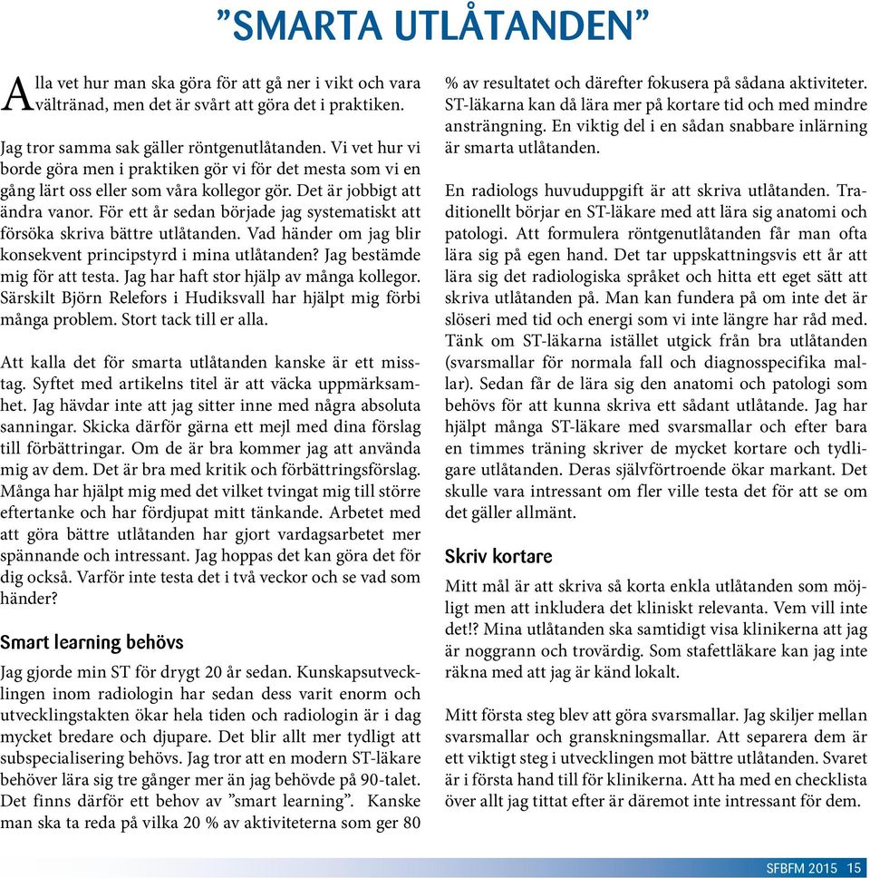 För ett år sedan började jag systematiskt att försöka skriva bättre utlåtanden. Vad händer om jag blir konsekvent principstyrd i mina utlåtanden? Jag bestämde mig för att testa.