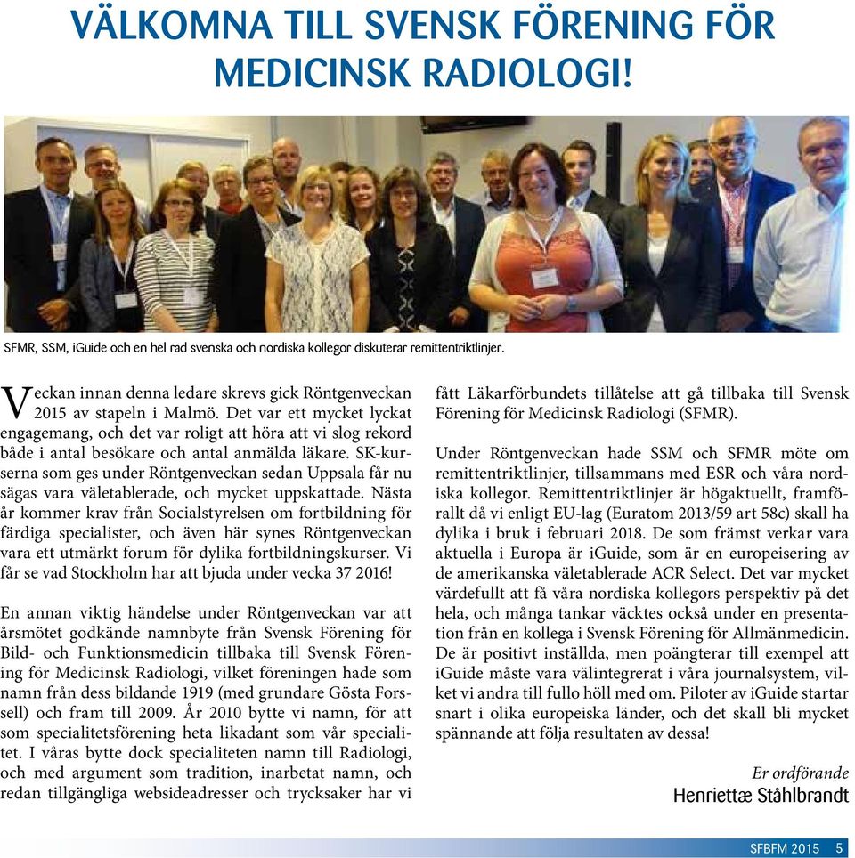 Det var ett mycket lyckat engagemang, och det var roligt att höra att vi slog rekord både i antal besökare och antal anmälda läkare.