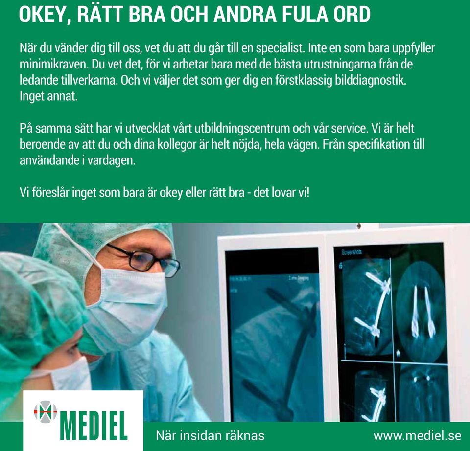 Och vi väljer det som ger dig en förstklassig bilddiagnostik. Inget annat. På samma sätt har vi utvecklat vårt utbildningscentrum och vår service.