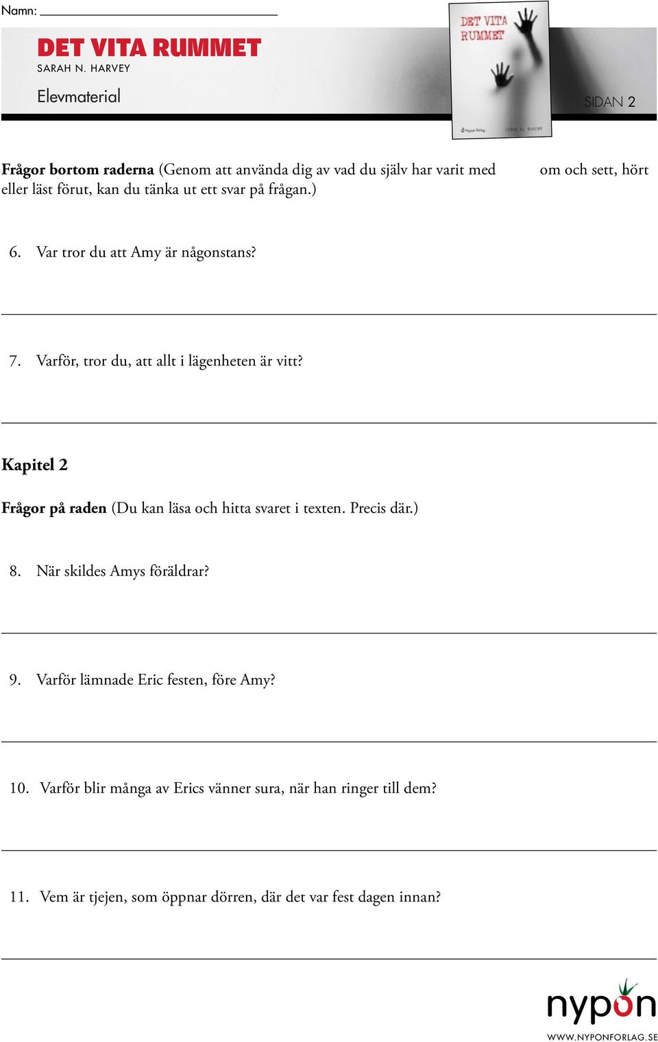 Kapitel 2 8. När skildes Amys föräldrar? 9. Varför lämnade Eric festen, före Amy? 10.