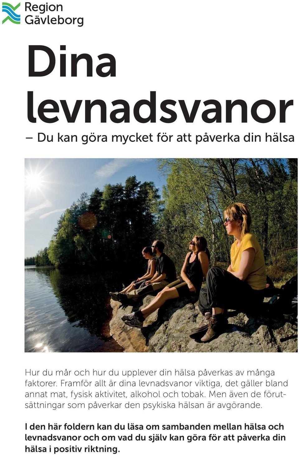 Framför allt är dina levnadsvanor viktiga, det gäller bland annat mat, fysisk aktivitet, alkohol och tobak.
