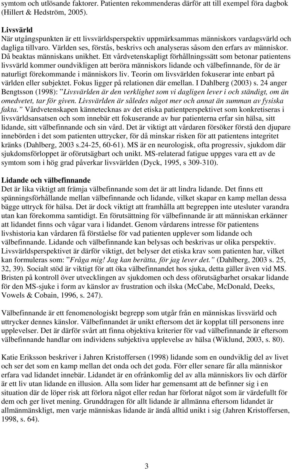 Då beaktas människans unikhet.