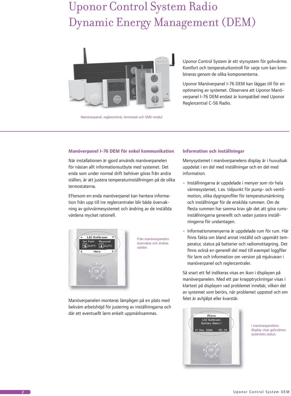 Observera att Uponor Manöverpanel I-76 DEM endast är kompatibel med Uponor Reglercentral C-56 Radio.