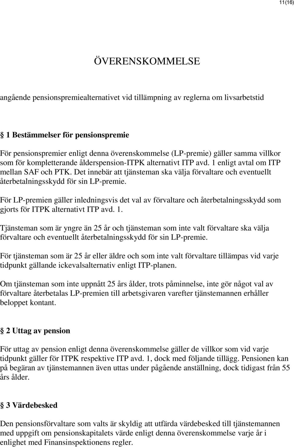 Det innebär att tjänsteman ska välja förvaltare och eventuellt återbetalningsskydd för sin LP-premie.