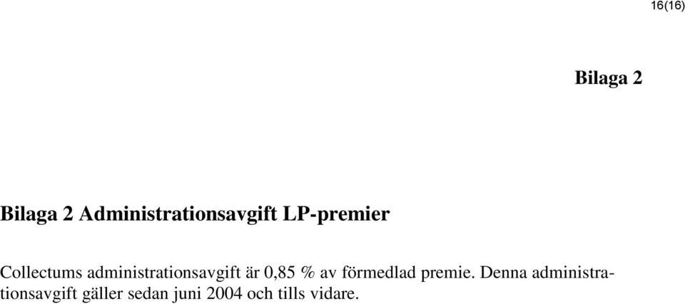 0,85 % av förmedlad premie.