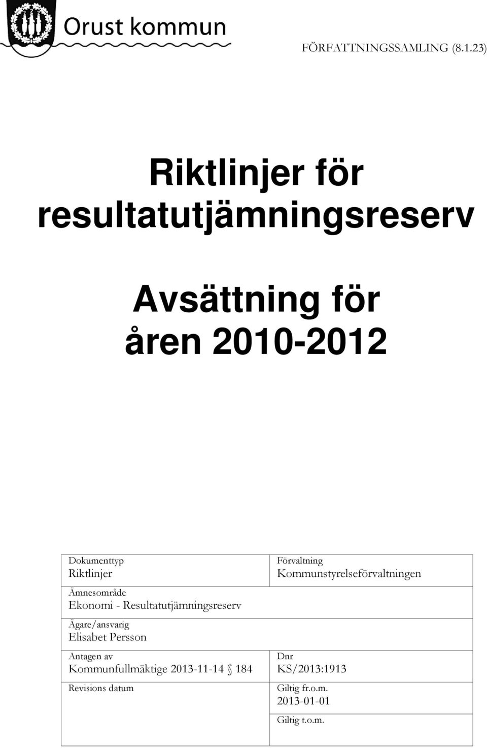 Riktlinjer Ämnesområde Ekonomi - Resultatutjämningsreserv Ägare/ansvarig Elisabet Persson