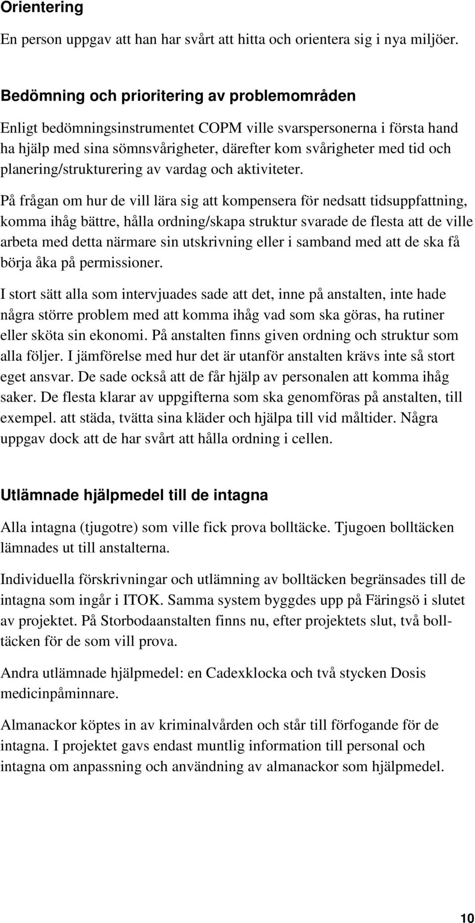 planering/strukturering av vardag och aktiviteter.