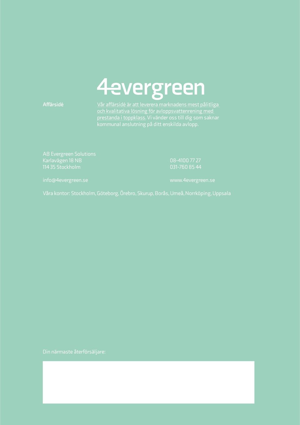 AB Evergreen Solutions Karlavägen 18 NB 08-4100 77 27 114 35 Stockholm 031-760 85 44 info@4evergreen.se www.