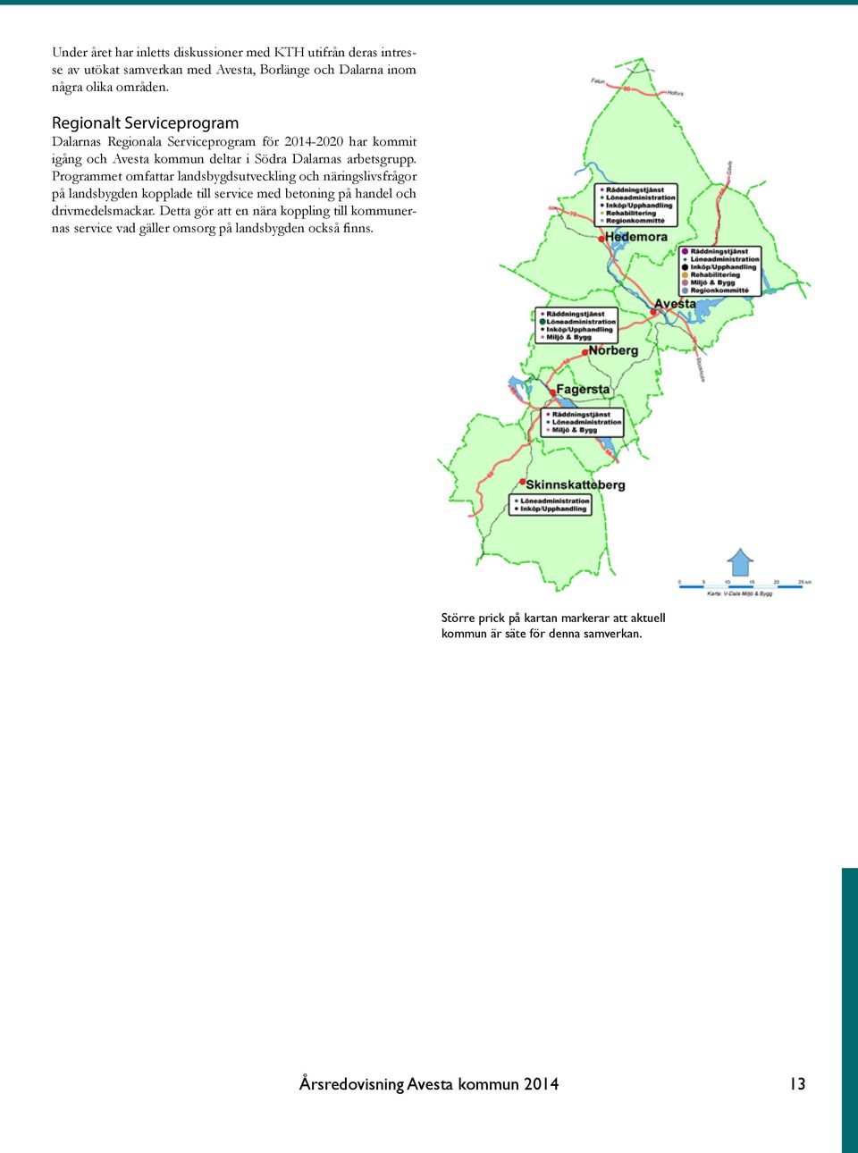 Programmet omfattar landsbygdsutveckling och näringslivsfrågor på landsbygden kopplade till service med betoning på handel och drivmedelsmackar.