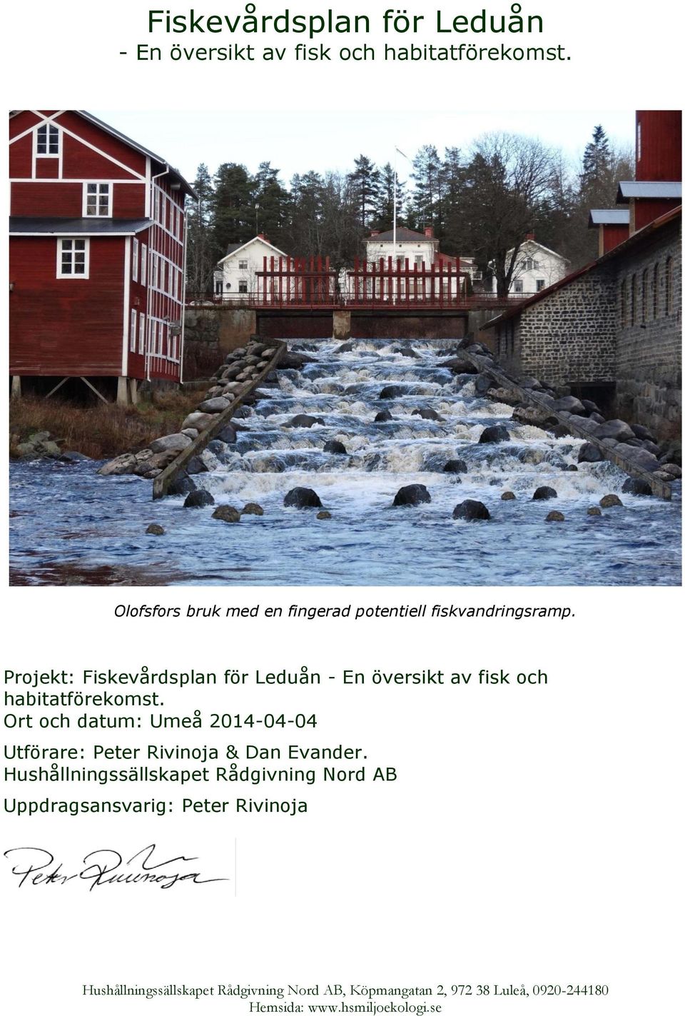 Projekt:  Ort och datum: Umeå 2014-04-04 Utförare: Peter Rivinoja & Dan Evander.