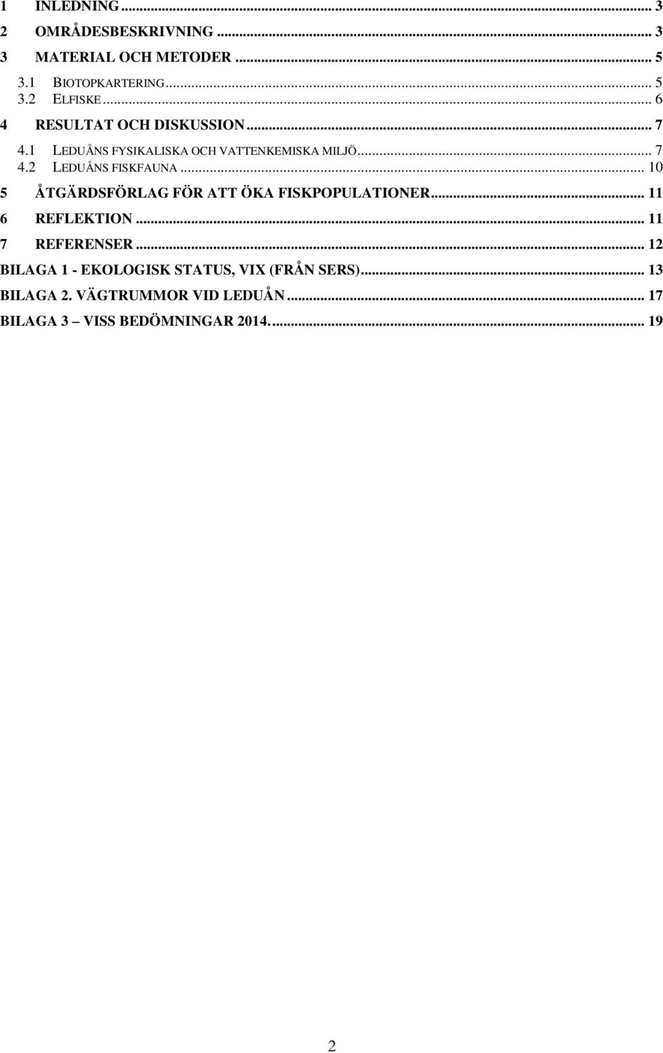 .. 10 5 ÅTGÄRDSFÖRLAG FÖR ATT ÖKA FISKPOPULATIONER... 11 6 REFLEKTION... 11 7 REFERENSER.
