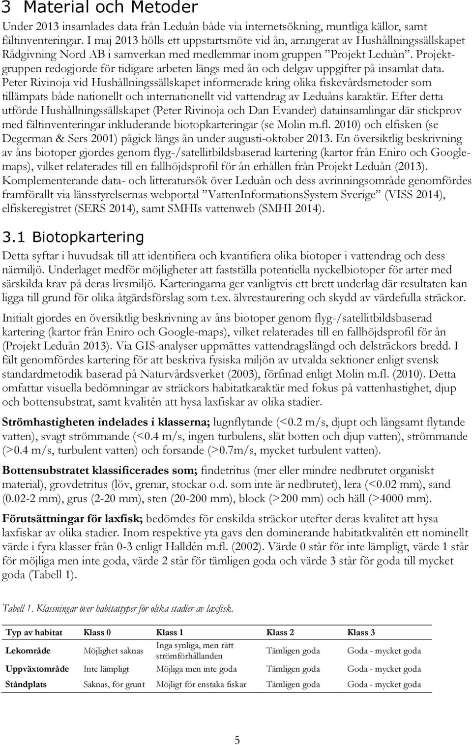 Projektgruppen redogjorde för tidigare arbeten längs med ån och delgav uppgifter på insamlat data.