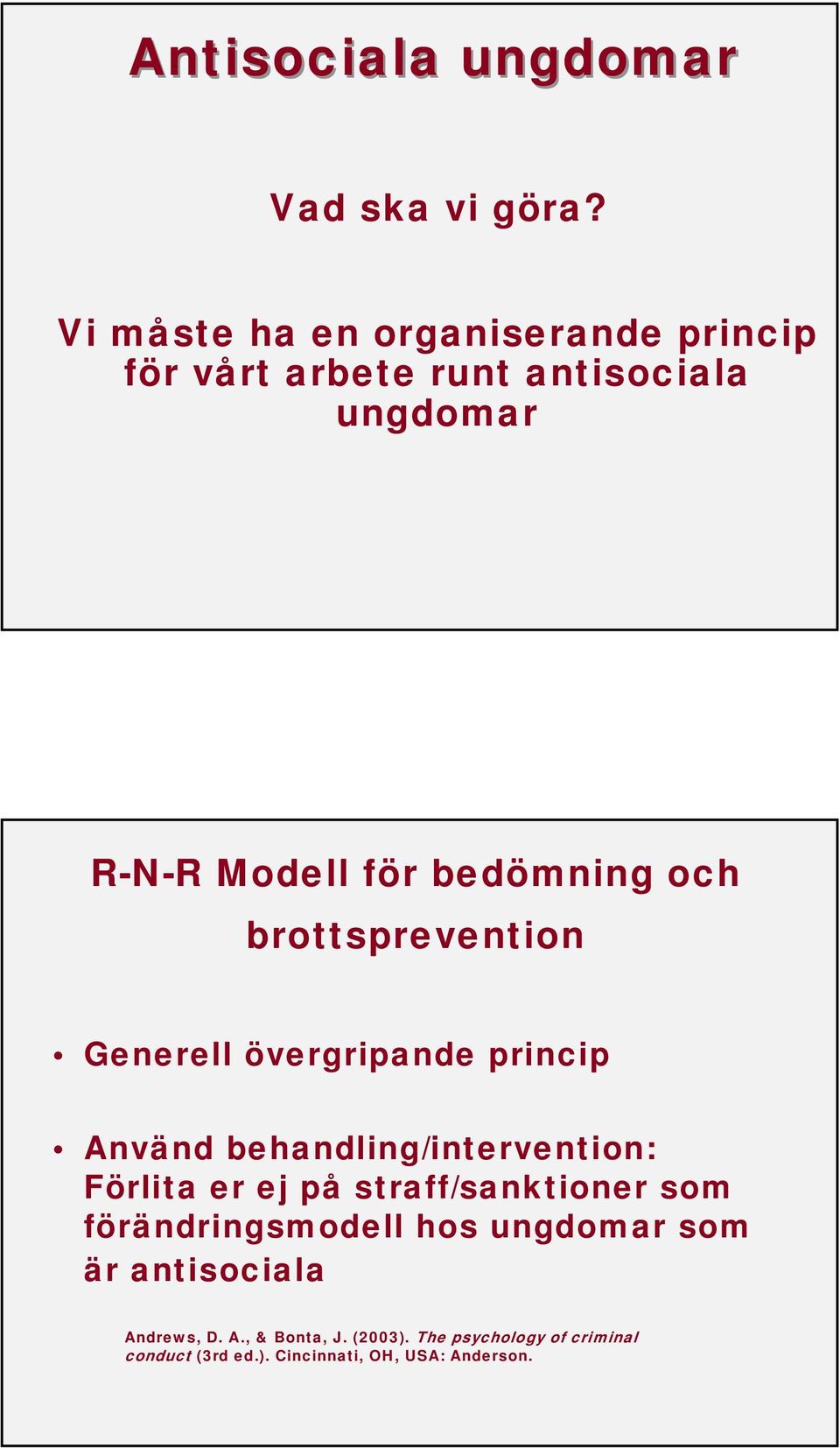 och brottsprevention Generell övergripande princip Använd behandling/intervention: Förlita er ej på