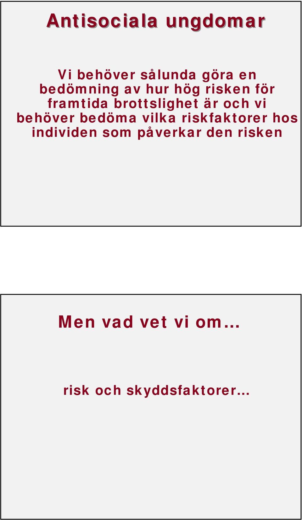 och vi behöver bedöma vilka riskfaktorer hos individen