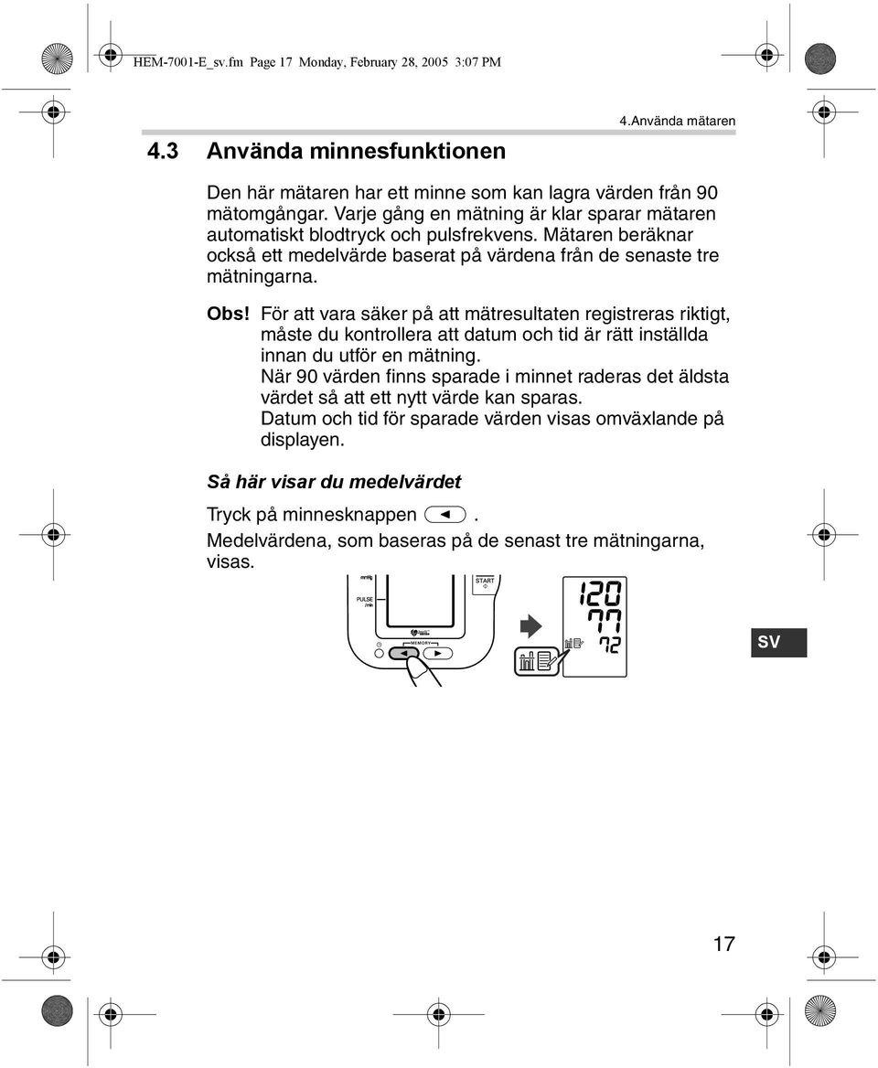 För att vara säker på att mätresultaten registreras riktigt, måste du kontrollera att datum och tid är rätt inställda innan du utför en mätning.