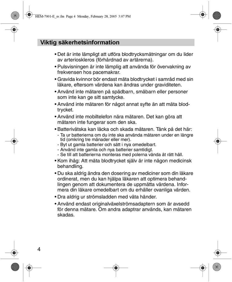 Gravida kvinnor bör endast mäta blodtrycket i samråd med sin läkare, eftersom värdena kan ändras under graviditeten.