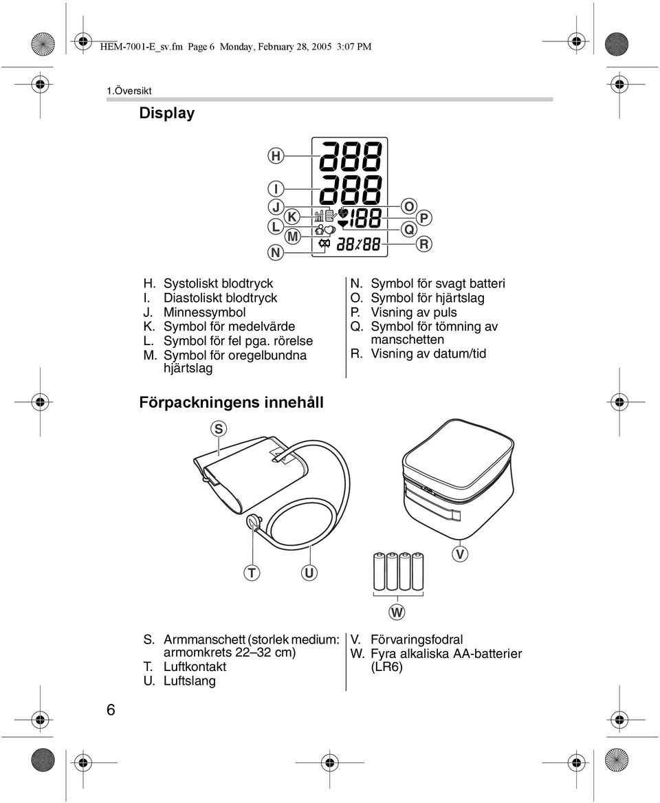 Symbol för svagt batteri O. Symbol för hjärtslag P. Visning av puls Q. Symbol för tömning av manschetten R.