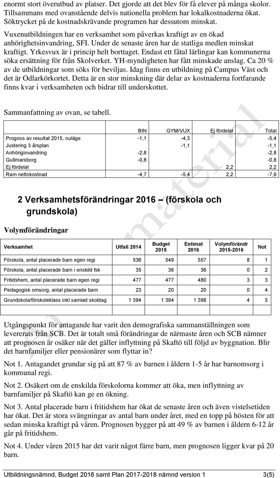 Under de senaste åren har de statliga medlen minskat kraftigt. Yrkesvux är i princip helt borttaget. Endast ett fåtal lärlingar kan kommunerna söka ersättning för från Skolverket.