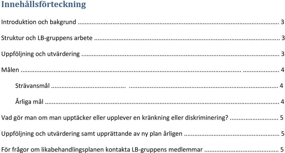 .. 4 Vad gör man om man upptäcker eller upplever en kränkning eller diskriminering?