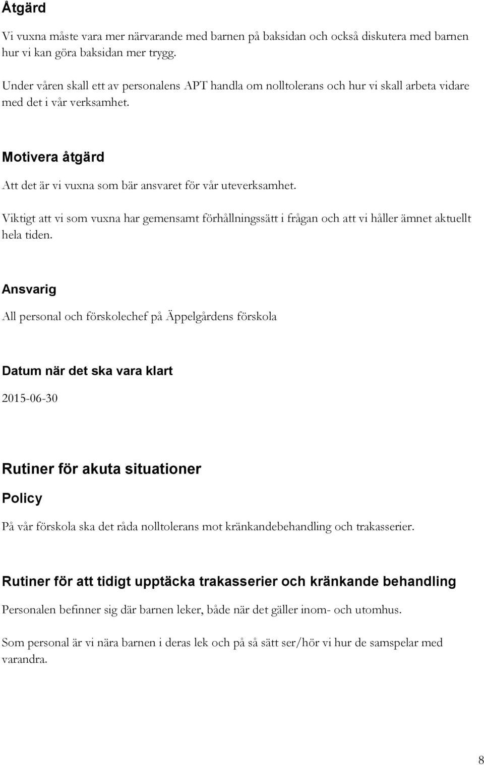 Viktigt att vi som vuxna har gemensamt förhållningssätt i frågan och att vi håller ämnet aktuellt hela tiden.