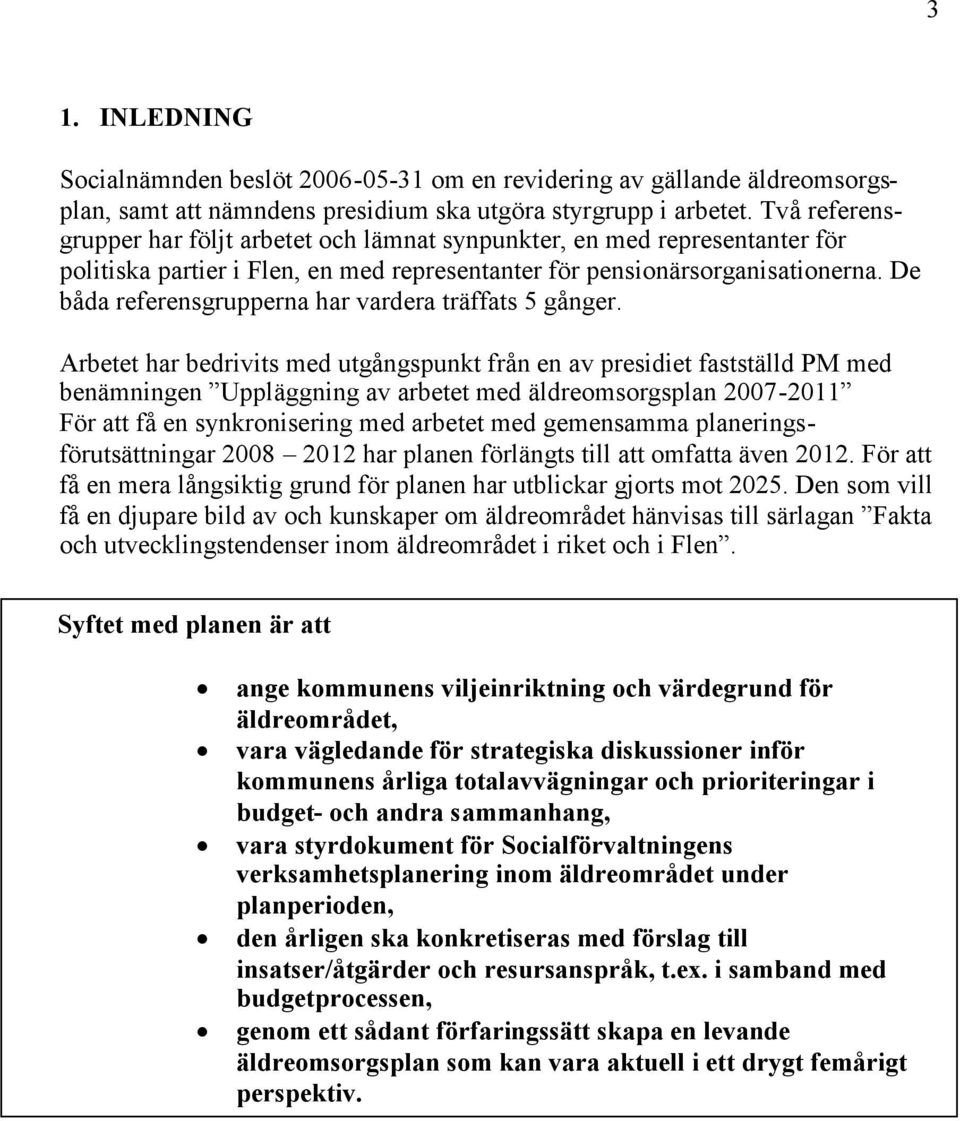 De båda referensgrupperna har vardera träffats 5 gånger.