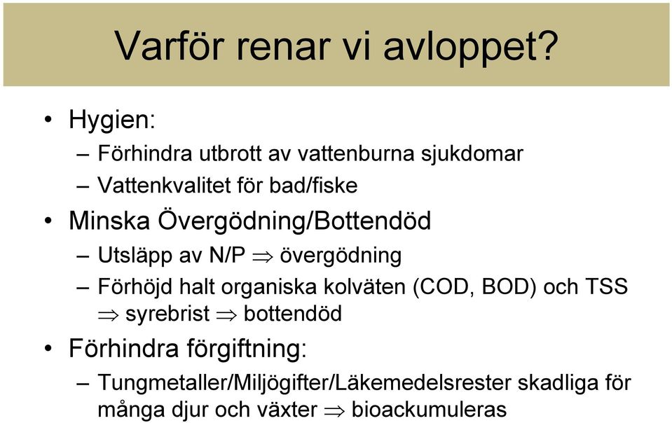 Övergödning/Bottendöd Utsläpp av N/P övergödning Förhöjd halt organiska kolväten (COD,