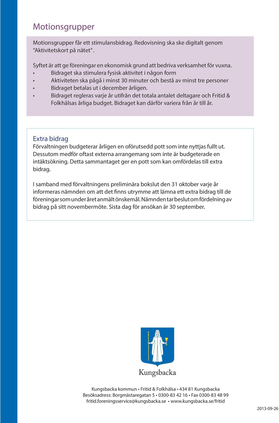 et regleras varje år utifrån det totala antalet deltagare och Fritid & Folkhälsas årliga budget. et kan därför variera från år till år.