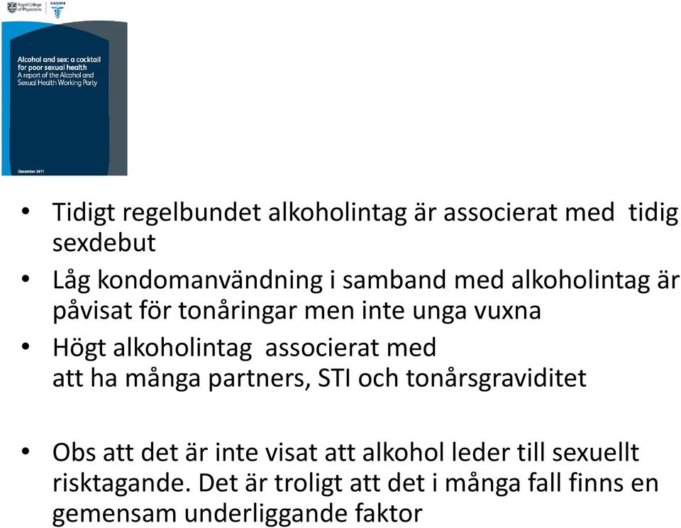 att ha många partners, STI och tonårsgraviditet Obs att det är inte visat att alkohol leder till