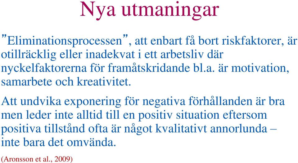 Att undvika exponering för negativa förhållanden är bra men leder inte alltid till en positiv situation