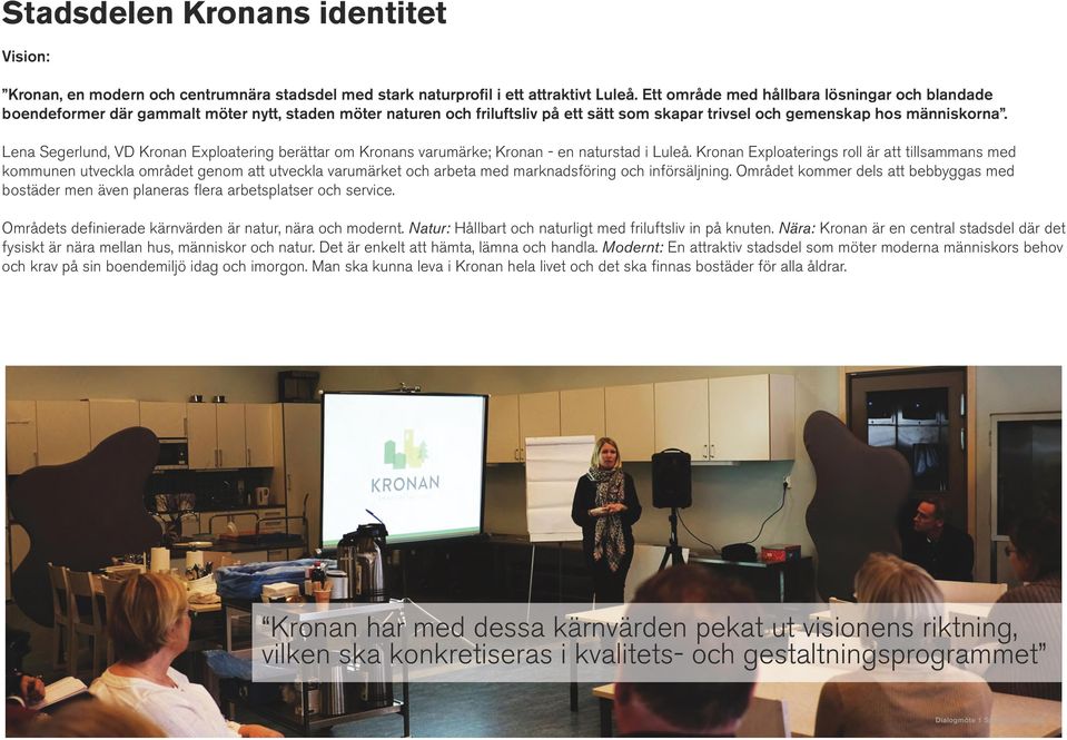 Lena Segerlund, VD Kronan Exploatering berättar om Kronans varumärke; Kronan - en naturstad i Luleå.