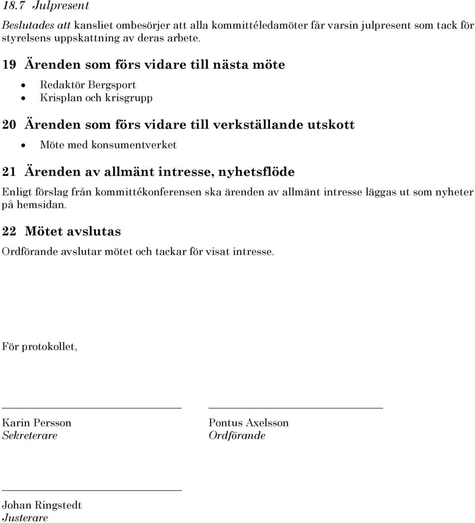 konsumentverket 21 Ärenden av allmänt intresse, nyhetsflöde Enligt förslag från kommittékonferensen ska ärenden av allmänt intresse läggas ut som nyheter på